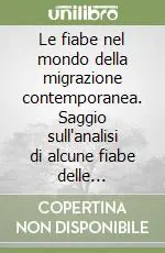 Le fiabe nel mondo della migrazione contemporanea. Saggio sull‘analisi di alcune fiabe delle tradizioni araba e slavo-balcanica Pagamento Sicuro