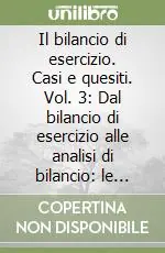 Compra Adesso Il bilancio di esercizio. Casi e quesiti. Vol. 3 Dal bilancio di esercizio alle analisi di bilancio le riclassificazioni, gli indici ed i flussi