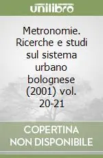 Promozione Esclusiva Metronomie. Ricerche e studi sul sistema urbano bolognese (2001) vol. 20-21