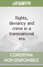 Rights, deviancy and crime in a transnational era Offerta Limitata