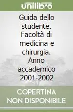 Guida dello studente. Facoltà di medicina e chirurgia. Anno accademico 2001-2002 Spedito Oggi