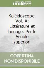 Direttamente Dal Produttore Kaléidoscope. Vol. A Littérature et langage. Per le Scuole superiori