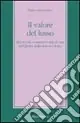 Il valore del lusso. Ricchezze, consumi e stili di vita nell‘epoca della new-economy Quantità Limitata