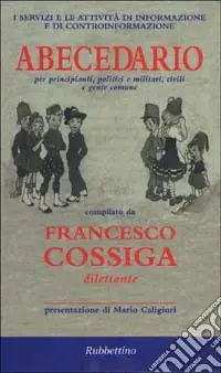 I servizi e le attività di informazione e di controinformazione. Abecedario per principianti, politici e militari, civili e gente comune Reso Gratuito