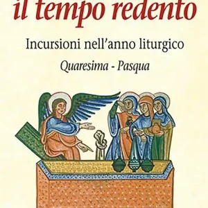 Occasione Il tempo redento. Incursioni nell‘anno liturgico (Quaresima-Pasqua)