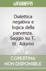 Scelto Dai Clienti Dialettica negativa e logica della parvenza. Saggio su T. W. Adorno