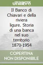 Vendita Finale Il Banco di Chiavari e della riviera ligure. Storia di una banca nel suo territorio 1870-1954