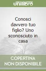 Conosci davvero tuo figlio? Uno sconosciuto in casa Affare
