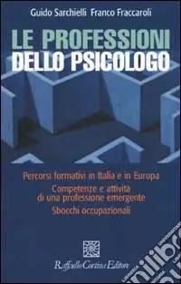 A Buon Prezzo Le professioni dello psicologo. Percorsi formativi in Italia e in Europa. Competenze e attività di una professione emergente. Sbocchi occupazionali