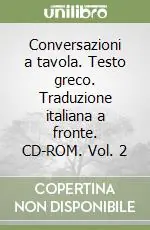 Conversazioni a tavola. Testo greco. Traduzione italiana a fronte. CD-ROM. Vol. 2 Subito Disponibile