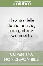 Il canto delle donne antiche, con garbo e sentimento Spedizione Espresso
