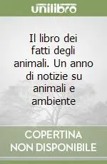 Scelto Dai Clienti Il libro dei fatti degli animali. Un anno di notizie su animali e ambiente