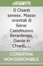 Promozione Il Chianti senese. Masse orientali di Siena Castelnuovo Berardenga, Gaiole in Chianti, Castellina in Chianti, Radda in Chianti