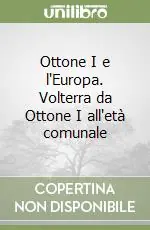 Ottone I e l‘Europa. Volterra da Ottone I all‘età comunale Promo Stagionale