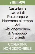 Castellani e castelli di Berardenga e Maremma al tempo del «buongoverno» di Ambrogio Lorenzetti Nuovo Arrivo