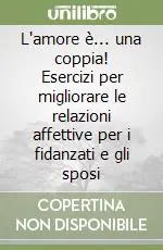 Prezzo Scontato L‘amore è... una coppia! Esercizi per migliorare le relazioni affettive per i fidanzati e gli sposi