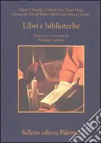 Libri e biblioteche. Pagine scelte e presentate da Luciano Canfora Solo Oggi