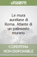 Le mura aureliane di Roma. Atlante di un palinsesto murario Super Prezzo