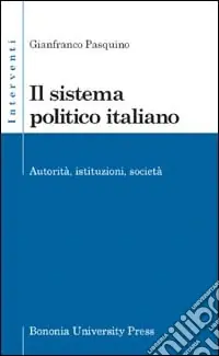 Il sistema politico italiano. Autorità, istituzioni, società Più Venduto