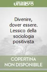 Promozione Divenire, dover essere. Lessico della sociologia positivista