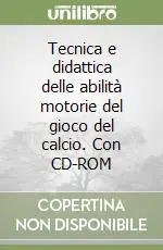 Popolare Tecnica e didattica delle abilità motorie del gioco del calcio. Con CD-ROM