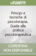 Principi e tecniche di psicoterapia. Guida alla pratica psicoterapeutica Must-Have