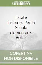 Estate insieme. Per la Scuola elementare. Vol. 2 Reso Gratuito
