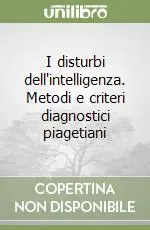 I disturbi dell‘intelligenza. Metodi e criteri diagnostici piagetiani Prezzo Scontato