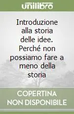 Introduzione alla storia delle idee. Perché non possiamo fare a meno della storia Prezzo Basso