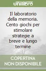 Reso Gratuito Il laboratorio della memoria. Cento giochi per stimolare strategie a breve e lungo termine