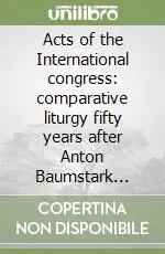 Acts of the International congress comparative liturgy fifty years after Anton Baumstark (1872-1948) (Rome, 25-29 September 1998) Professionale
