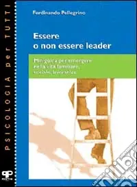 Prezzo Scontato Essere o non essere leader. Miniguida per emergere nella vita familiare, sociale, lavorativa