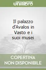 Vendita Finale Il palazzo d‘Avalos in Vasto e i suoi musei