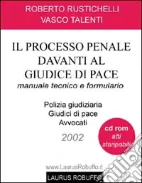 Must-Have Il processo penale davanti al giudice di pace. Manuale tecnico e formulario. Con CD-ROM