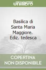 Basilica di Santa Maria Maggiore. Ediz. tedesca Offerta