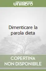 Offerta Del Giorno Dimenticare la parola dieta
