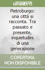 Promozione Esclusiva Pietroburgo una città si racconta. Tra passato e presente, inquietudini di una generazione