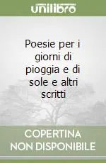 Occasione Imperdibile Poesie per i giorni di pioggia e di sole e altri scritti