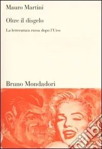 Oltre il disgelo. La letteratura russa dopo l‘Urss Novità