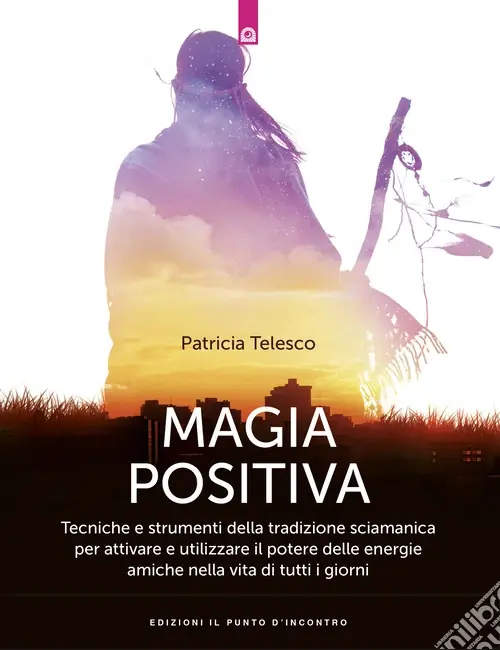 Magia positiva. Tecniche e strumenti per attivare e utilizzare il potere delle energie amiche Occasione Imperdibile
