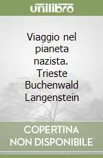 Viaggio nel pianeta nazista. Trieste Buchenwald Langenstein Quantità Limitata