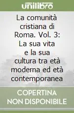 Solo Oggi La comunità cristiana di Roma. Vol. 3 La sua vita e la sua cultura tra età moderna ed età contemporanea