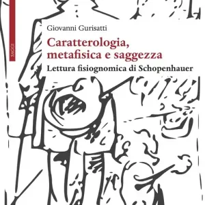 Offerta Lampo Caratterologia, metafisica e saggezza. Lettura fisiognomica di Schopenhauer