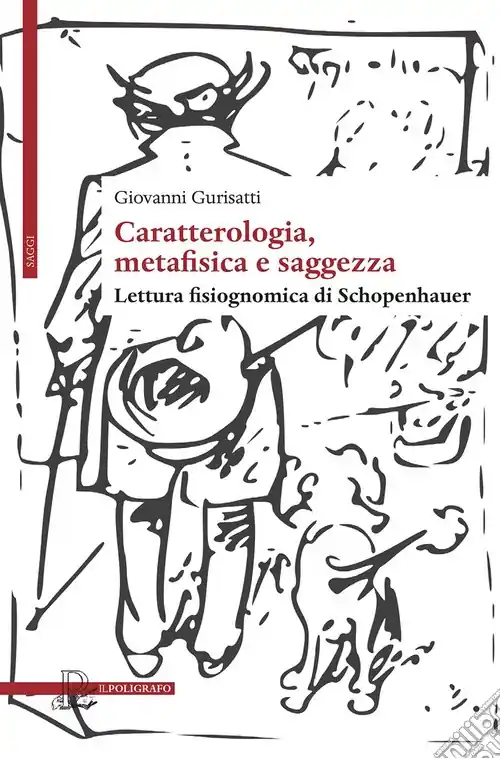 Offerta Lampo Caratterologia, metafisica e saggezza. Lettura fisiognomica di Schopenhauer