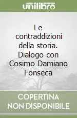 Spedito Oggi Le contraddizioni della storia. Dialogo con Cosimo Damiano Fonseca