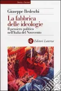 Consegna Rapida La fabbrica delle ideologie. Il pensiero politico nell‘Italia del Novecento