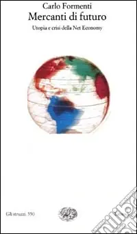 Mercanti di futuro. Utopia e crisi della Net Economy Acquista Ora