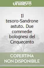 Occasione Imperdibile Il tesoro-Sandrone astuto. Due commedie bolognesi del Cinquecento