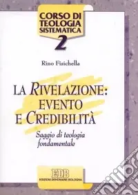 Soddisfatti O Rimborsati La rivelazione evento e credibilità. Saggio di teologia fondamentale