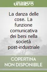 Offerta Limitata La danza delle cose. La funzione comunicativa dei beni nella società post-industriale